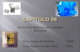 Bruno Diego de Oliveira 15846 Lucas Rafael Leandro Silva 15865 Conceitos Básicos de Ligação Química.