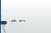 Alfa Laser Catálogo de produtos e Serviços. Alfa Laser Produtos e serviços  Estabelecida no Rio de Janeiro, a Alfa Laser possui como especialidade, a.