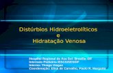 Distúrbios Hidroeletrolíticos e Hidratação Venosa Hospital Regional da Asa Sul- Brasília -DF Internato Pediatria /ESCS/SES/DF Interno: Thiago Viegas Coordenação:
