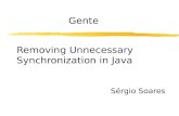Removing Unnecessary Synchronization in Java Sérgio Soares Gente.