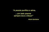 “A poesia purifica a alma, Mario Quintana...um belo poema sempre leva a Deus!”