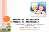 MENINGITE BACTERIANA MANEJO NA EMERGÊNCIA Camila Amaral Venuto – R1 pediatria HRAS/SES/DF Orientador: Dr. Bruno Vaz .