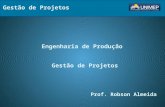 Engenharia de Produção Prof. Robson Almeida Gestão de Projetos.