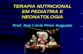 TERAPIA NUTRICIONAL EM PEDIATRIA E NEONATOLOGIA Prof. Ana Lúcia Pires Augusto.