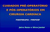 CUIDADOS PRÉ-OPERATÓRIO E PÓS-OPERATÓRIOS EM CIRURGIA CARDÍACA Jairo Rosa e Silva Junior FISIOTERAPIA - FMRPUSP.