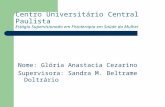 Centro Universitário Central Paulista Estágio Supervisionado em Fisioterapia em Saúde da Mulher Nome: Glória Anastacia Cezarino Supervisora: Sandra M.