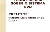 I CONFERÊNCIA SOBRE O SISTEMA SVD PRELETOR: Pastor Lizit Alencar da Costa.
