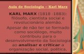 Aula de Sociologia – Karl Marx KARL MARX (1818 -1883): filósofo, cientista social e revolucionário alemão. Apesar de não ter se formado como sociólogo,