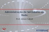 Administração de Servidores de Rede Prof. Jeison Cabral.