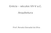 Grécia – séculos VII-V a.C. Arquitetura Prof. Renato Denadai da Silva.