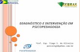 DIAGNÓSTICO E INTERVENÇÃO EM PSICOPEDAGOGIA Prof. Esp. Tiago S. de Oliveira psicotigl@yahoo.com.br.