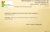 Montagem e configuração de computadores (Conceitos - unidade 2 ) Instituto Federal de Educação Tecnológica – IFPB Monteiro Cursos: Técnico em Manutenção.