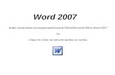 Word 2007 Botão Iniciar/todos os programas/Microsoft Office/Microsoft Office Word 2007 Ou Clique no ícone na barra de tarefas ou na tela.