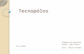 Tecnopólos Tecnopólos Trabalho de Geografia Alunos: Igor Granja Ian Longhin Prof.: Adrian Theodor.