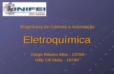 Eletroquímica Diego Ribeiro Mira - 15789 Diego Ribeiro Mira - 15789 Uilly Clif Mota - 15790 Engenharia de Controle e Automação.