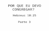 POR QUE EU DEVO CONGREGAR? Hebreus 10:25 Parte 3.