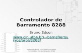 Prototipação de Circuitos Integrados Controlador de Barramento 8288 Bruno Edson bemaf/arq uivos/prot/8288/ bemaf/arq.