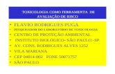 TOXICOLOGIA COMO FERRAMENTA DE AVALIAÇÃO DE RISCO FLAVIO RODRIGUES PUGA PESQUISADOR DO LABORATÓRIO DE TOXICOLOGIA CENTRO DE PROTEÇÃO AMBIENTAL INSTITUTO.