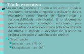 Título executivo Ato ou fato jurídico a quem a lei atribui eficácia executiva, tornando adequada a utilização da via executiva como forma de fazer atuar.