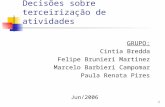 1 Decisões sobre terceirização de atividades GRUPO: Cintia Bredda Felipe Brunieri Martinez Marcelo Barbieri Campomar Paula Renata Pires Jun/2006.