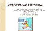 CONSTIPAÇÃO INTESTINAL DRA. YANNA AIRES GADELHA DE MATTOS PRECEPTORA RESIDÊNCIA MÉDICA PEDIATRIA E DO INTERNATO- ESCS HMIB/SES/DF - ALA B Brasília, 18.