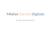 Midias Sociais Digitais O que são (seriam)?. Midias Sociais Digitais Mídias sociais Mundo Digital Mídias sociais digitais Mundo real.
