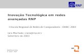 Rede Nacional de Ensino e Pesquisa Promovendo o uso inovador de redes avançadas no Brasil Inovação Tecnológica em redes avançadas RNP I Escola Regional.