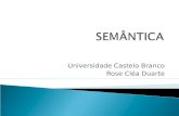 Universidade Castelo Branco Rose Cléa Duarte. Semântica - ciência que estuda a significação; todo o processo de associação de significados. Como processamos.