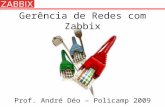 Gerência de Redes com Zabbix Prof. André Déo – Policamp 2009.