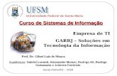 Universidade Federal de Santa Maria Curso de Sistemas de Informação Empresa de TI GARRJ – Soluções em Tecnologia da Informação Empresa de TI GARRJ – Soluções.