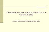 Competência em matéria tributária e a Guerra Fiscal Carlos Alberto de Moraes Ramos Filho.