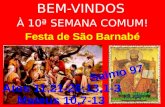 BEM-VINDOS À 10ª SEMANA COMUM! Festa de São Barnabé.
