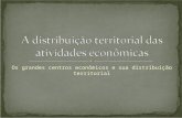 Os grandes centros econômicos e sua distribuição territorial.