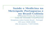 Saúde e Medicina na Metrópole Portuguesa e no Brasil Colônia MªRachel Fróes da Fonseca Casa de Oswaldo Cruz/Fiocruz Simpósios sobre Saúde Brasil – Portugal.