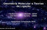 Química Geral - Prof. Dr. Élcio Barrak Geometria Molecular e Teorias de Ligação Guilherme Liguori Albarelli 18707 Caio Henrique D, Ferreira 18693 Engenharia.