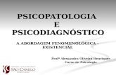 PSICOPATOLOGIA E PSICODIAGNÓSTICO A ABORDAGEM FENOMENOLÓGICA - EXISTENCIAL Profª Alessandra Oliveira Henriques Curso de Psicologia.