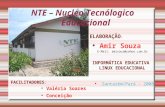 NTE – Nucleo Tecnólogico Educacional  Amir Souza E-Mail: amisouz@yahoo.com.br  Santarém/Pará - 2008 ELABORAÇÃO : FACILITADORES : Valéria Soares Conceição.