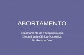 ABORTAMENTO Departamento de Tocoginecologia Disciplina de Clínica Obstétrica Dr. Robson Dias.