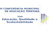 1 III CONFERÊNCIA MUNICIPAL DE EDUCAÇÃO TERESINA Educação, Qualidade e Sustentabilidade TEMA.