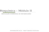REGULAÇÃO HORMONAL DO METABOLISMO E NFERMAGEM 2012/1 – P ROFª A MANDA V ICENTINO Bioquímica – Módulo II.
