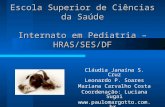 Escola Superior de Ciências da Saúde Internato em Pediatria – HRAS/SES/DF Cláudia Janaína S. Cruz Leonardo P. Soares Mariana Carvalho Costa Coordenação: