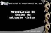 CEAP:CENTRO DE ENSINO SUPERIOR DO AMAPÁ Metodologia de Ensino da Educação Física PROF.ESP.SAMANDA NOBRE.