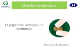Gestão de serviços O papel dos serviços na economia Prof. Ricardo Meireles.