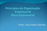 Profa.: Ana Cristina Silveira. 1. O que é ética empresarial Problemas Decisões Nas empresas não é diferente. As empresas devem ter ações responsáveis.