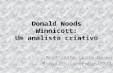 Donald Woods Winnicott: Um analista criativo Profª Alba Lúcia Dezan Brasília, setembro/2011.