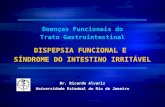 Dr. Ricardo Alvariz Universidade Estadual do Rio de Janeiro Doenças Funcionais do Trato Gastrointestinal DISPEPSIA FUNCIONAL E SÍNDROME DO INTESTINO IRRITÁVEL.