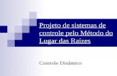 Projeto de sistemas de controle pelo Método do Lugar das Raízes Controle Dinâmico.