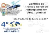 São Paulo, 05 de Junho de 2.007 Controle de Tráfego Aéreo de Helicópteros em Área Terminal.