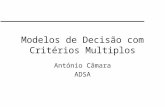 Modelos de Decisão com Critérios Multiplos António Câmara ADSA.