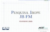 FEVEREIRO 2009 Representante em São Paulo Tel. 11 3284 6600 P ESQUISA I BOPE JB FM COMPLETO.